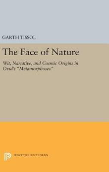 Hardcover The Face of Nature: Wit, Narrative, and Cosmic Origins in Ovid's Metamorphoses Book