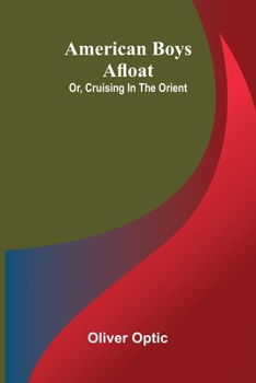 American boys afloat: or, Cruising in the Orient
