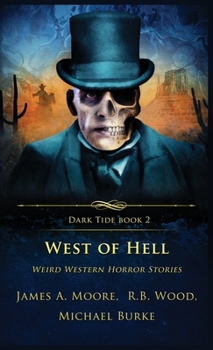 West of Hell: Weird Western Horror Stories - Book #2 of the Dark Tide Mysteries and Thrillers