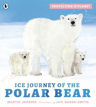 WALKER BOOKS Protecting the Planet Ice Journey of the Polar Bear.