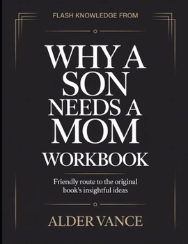 Flash Knowledge From Why A Son Needs A Mom: Friendly Route to the Original Book's Insightful Ideas