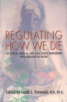 Paperback Regulating How We Die: The Ethical, Medical, and Legal Issues Surrounding Physician-Assisted Suicide Book