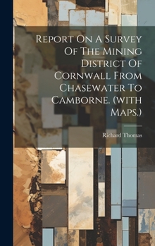 Hardcover Report On A Survey Of The Mining District Of Cornwall From Chasewater To Camborne. (with Maps.) Book