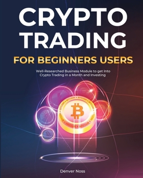 Paperback Crypto Trading for Beginners Users: Well-Researched Business Module to get Into Crypto Trading in a Month and Investing Book