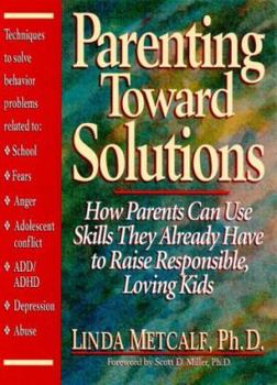 Hardcover Parenting Toward Solutions: How Parents Can Use Skills They Already Have to Raise Responsible, Loving Kids Book