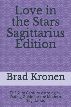 Paperback Love in the Stars Sagittarius Edition: THE 21st Century Astrological Dating Guide for the Modern Sagittarius Book