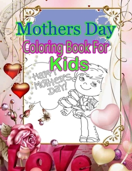 Paperback Mothers Day Coloring Book For Kids: Pretty Gift Coloring Book Between Mother And kid - Large Print Book