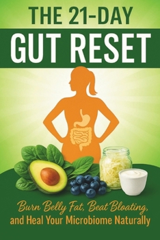 Paperback The 21-Day Gut Reset: Burn Belly Fat, Beat Bloating, and Heal Your Microbiome Naturally Book