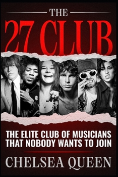 Paperback The 27 Club: The Elite Club Of Musicians That Nobody Wants To Join Book