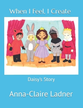 When I Feel, I Create: Daisy's Story