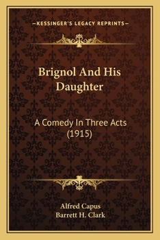 Paperback Brignol And His Daughter: A Comedy In Three Acts (1915) Book