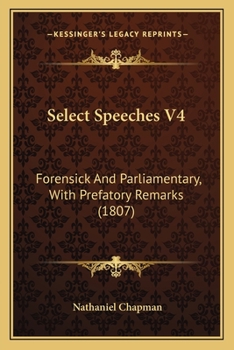 Paperback Select Speeches V4: Forensick and Parliamentary, with Prefatory Remarks (1807) Book