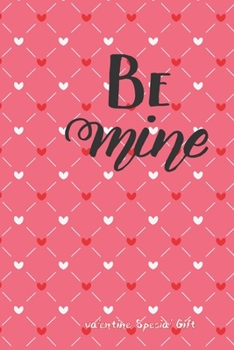 Paperback be mIne Notebook Cute Valentines Notebook Special Gift: Lined Lovely special Gift / Valentines journal day Gift, 120 Pages, 6x9, Soft Cover, Matte Fin Book