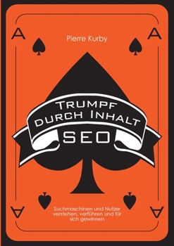 Paperback Trumpf durch Inhalt: Suchmaschinen und Nutzer verstehen, verführen und für sich gewinnen [German] Book