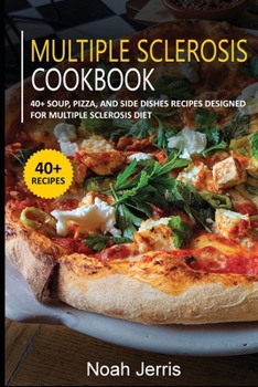 Paperback Multiple Sclerosis Cookbook: 40+ Soup, Pizza, and Side Dishes recipes designed for Multiple Sclerosis Diet Book