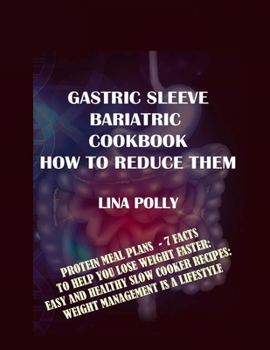 Paperback Gastric Sleeve Bariatric Cookbook & How To Reduce Them: Protein Meal Plans - 7 Facts To Help You Lose Weight Faster: Easy And Healthy Slow Cooker Reci Book