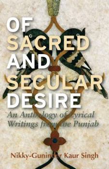 Hardcover Of Sacred and Secular Desire: An Anthology of Lyrical Writings from the Punjab Book