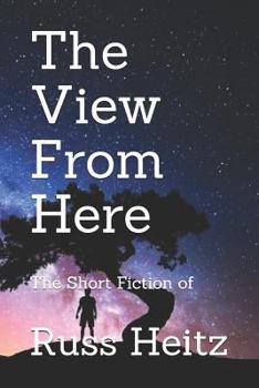 Paperback The View from Here: The Short Fiction of Russ Heitz Book