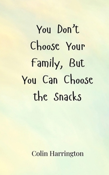 You Don't Choose Your Family, But You Can Choose the Snacks