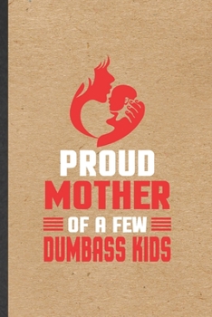 Paperback Proud Mother of a Few Dumbass Kids: Funny Father Mother Lined Notebook/ Blank Journal For Husband Wife Grandparent, Inspirational Saying Unique Specia Book