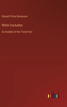 Hardcover White Cockades: An Incident of the "Forty-Five" Book