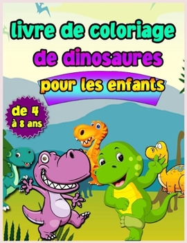 Livre de coloriage sur les dinosaures pour les enfants de 4 � 8 ans: Livre de coloriage pour enfants avec de grands dinosaures. Livre de coloriage pour les tout-petits