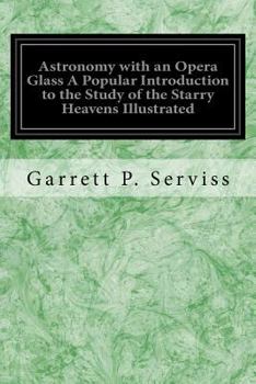 Paperback Astronomy with an Opera Glass A Popular Introduction to the Study of the Starry Heavens Illustrated: With the Simplest of Optical Instruments With Map Book