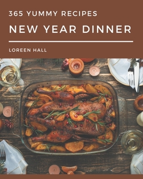 Paperback 365 Yummy New Year Dinner Recipes: I Love Yummy New Year Dinner Cookbook! Book