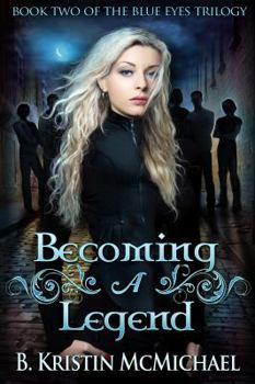 Becoming a Legend - Book #2 of the Blue Eyes Trilogy