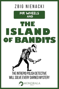 Mr. Wheels and the Island of Bandits (Mr. Wheels, the Intrepid Art Detective)
