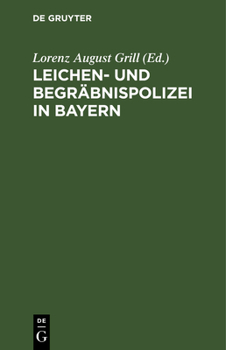 Hardcover Leichen- Und Begräbnispolizei in Bayern: Nebst Dienstanweisung Für Die Leichenschauer. Mit Formularen Und Bezugsgesetzlichen Bestimmungen [German] Book