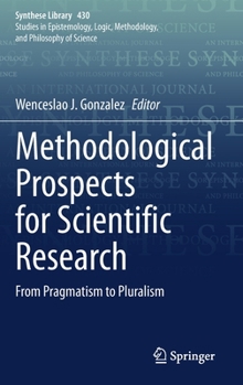Hardcover Methodological Prospects for Scientific Research: From Pragmatism to Pluralism Book