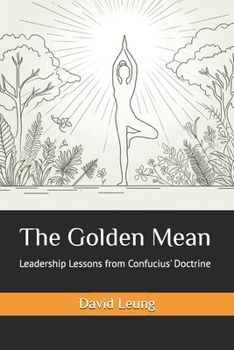 Paperback The Golden Mean: Leadership Lessons from Confucius' Doctrine Book