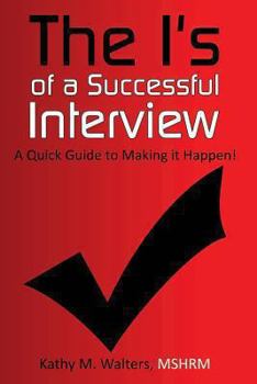 Paperback The I's of a Successful Interview, A Quick Guide to Making it Happen! Book