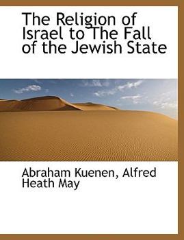The Religion of Israel to the Fall of the Jewish State