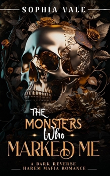 The Monsters Who Marked Me: A Dark Reverse Harem Mafia Romance (The Bellanti Bloodlines Book 4)
