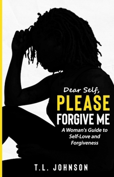 Paperback Dear Self, Please Forgive Me: A Woman's Guide to Self-Love and Forgiveness Book
