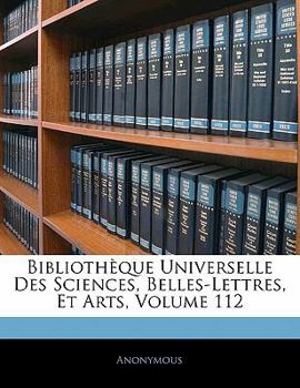 Paperback Biblioth?que Universelle Des Sciences, Belles-Lettres, Et Arts, Volume 112 [French] Book