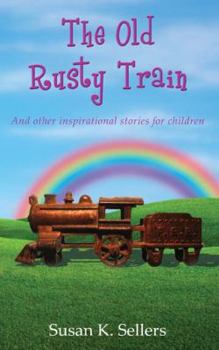 Paperback The Old Rusty Train: And other inspirational stories for children Book
