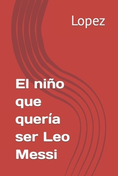 Paperback El niño que quería ser Leo Messi [Spanish] Book