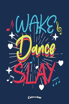 Paperback My Wake Dance Slay Calendar: Cool Awesome Calendar, Diary or Journal Gift for Dancers, Dancing Dance Teachers, Choreographers or Coaches, with 108 Book