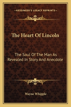 Paperback The Heart Of Lincoln: The Soul Of The Man As Revealed In Story And Anecdote Book