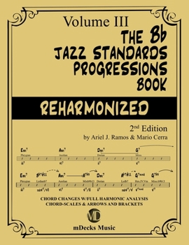 Paperback The Bb Jazz Standards Progressions Book Reharmonized Vol. 3: Chord Changes with full Harmonic Analysis, Chord-scales and Arrows & Brackets Book