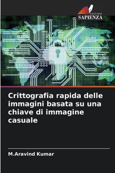 Paperback Crittografia rapida delle immagini basata su una chiave di immagine casuale [Italian] Book