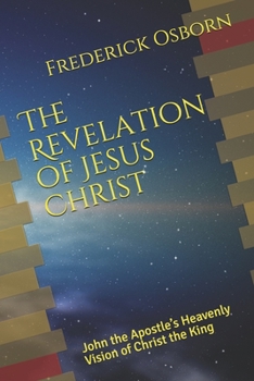 Paperback The Revelation of Jesus Christ: John the Apostle's Heavenly Vision of Christ the King Book