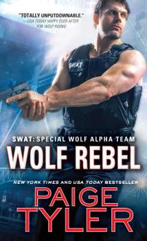 Wolf Rebel - Book #10 of the SWAT: Special Wolf Alpha Team