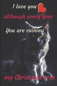 Paperback I love you although every year You are ruining my Christmas tree: Notebook 6x9inches 120 pages. Paper in a line.Perfect gift idea.For breeders and cat Book