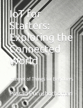 Paperback IoT for Starters: Exploring the Connected World: Internet of Things for Beginners Book