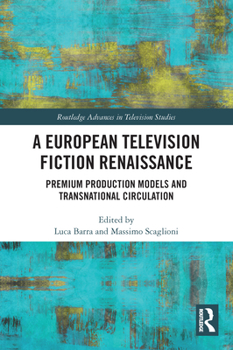 Paperback A European Television Fiction Renaissance: Premium Production Models and Transnational Circulation Book