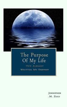 Paperback The Purpose Of My Life: He's Already Written My Destiny Revised Book